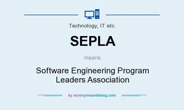 What does SEPLA mean? It stands for Software Engineering Program Leaders Association