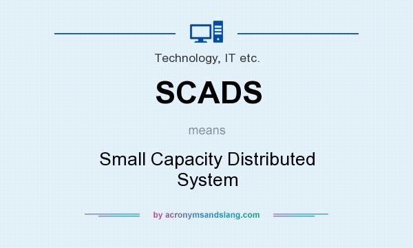 What does SCADS mean? It stands for Small Capacity Distributed System