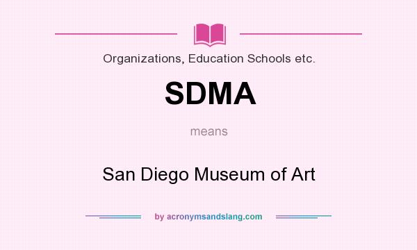 What does SDMA mean? It stands for San Diego Museum of Art