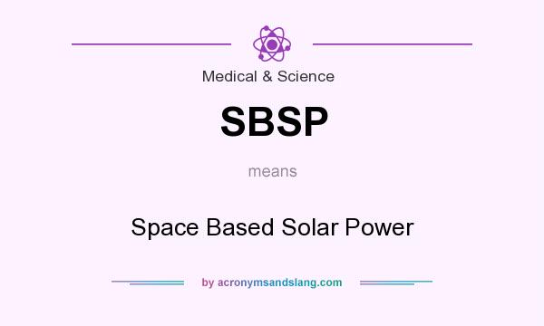 What does SBSP mean? It stands for Space Based Solar Power