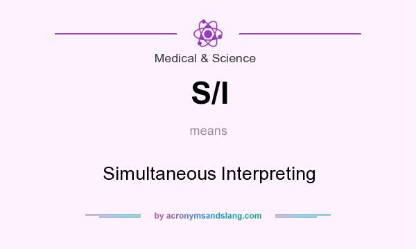 What does S/I mean? It stands for Simultaneous Interpreting
