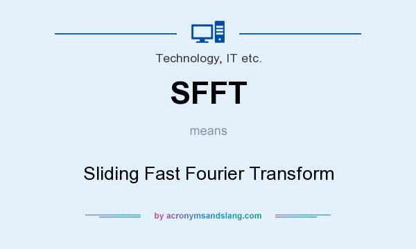 What does SFFT mean? It stands for Sliding Fast Fourier Transform