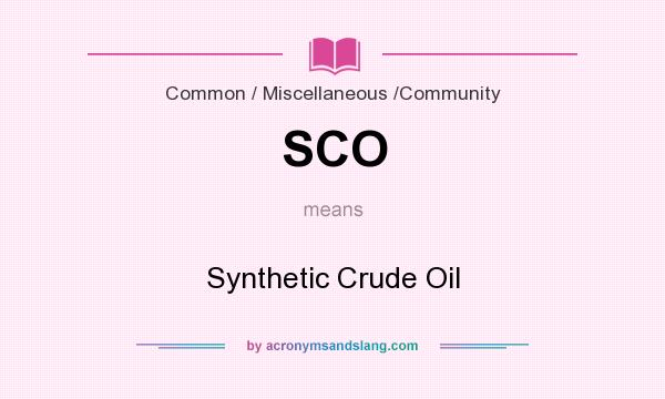 What does SCO mean? It stands for Synthetic Crude Oil