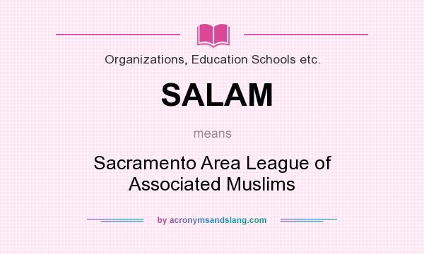 What does SALAM mean? It stands for Sacramento Area League of Associated Muslims