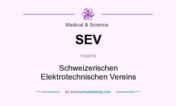 What does SEV mean? It stands for Schweizerischen Elektrotechnischen Vereins