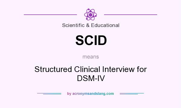 What does SCID mean? It stands for Structured Clinical Interview for DSM-IV