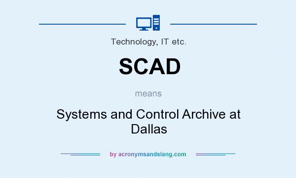 What does SCAD mean? It stands for Systems and Control Archive at Dallas