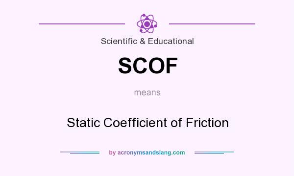 What does SCOF mean? It stands for Static Coefficient of Friction