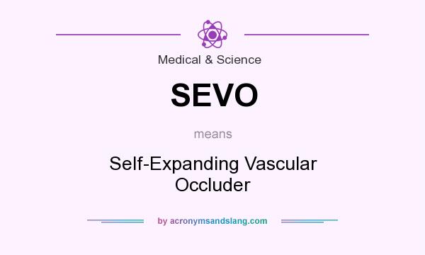 What does SEVO mean? It stands for Self-Expanding Vascular Occluder