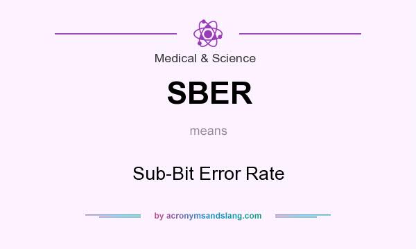 What does SBER mean? It stands for Sub-Bit Error Rate