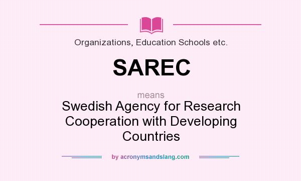 What does SAREC mean? It stands for Swedish Agency for Research Cooperation with Developing Countries