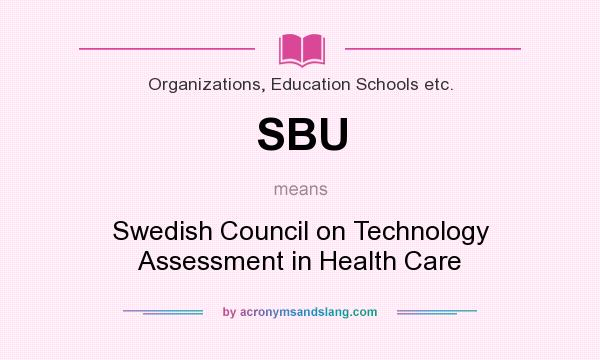What does SBU mean? It stands for Swedish Council on Technology Assessment in Health Care
