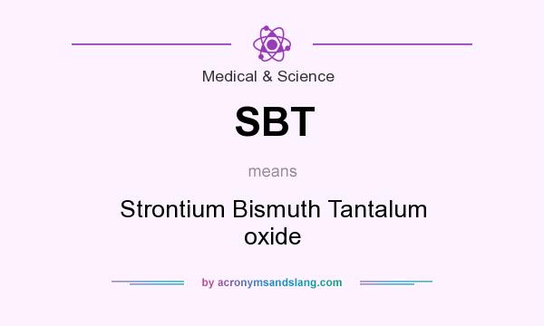 What does SBT mean? It stands for Strontium Bismuth Tantalum oxide