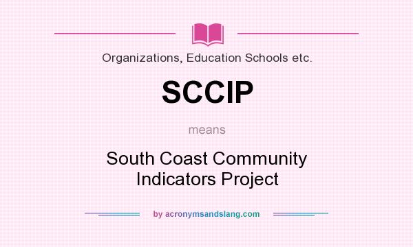 What does SCCIP mean? It stands for South Coast Community Indicators Project