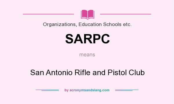 What does SARPC mean? It stands for San Antonio Rifle and Pistol Club