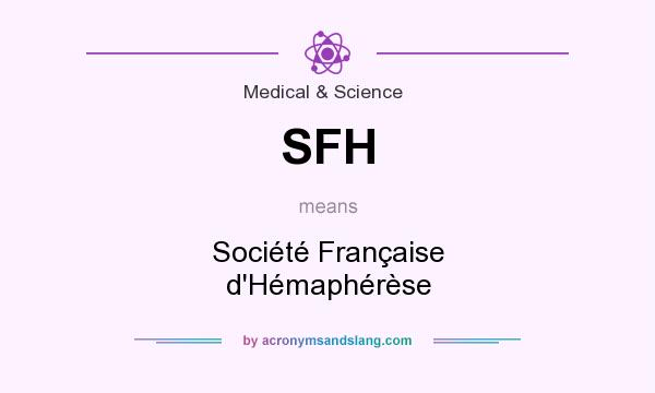 What does SFH mean? It stands for Société Française d`Hémaphérèse