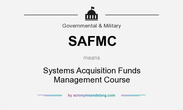 What does SAFMC mean? It stands for Systems Acquisition Funds Management Course