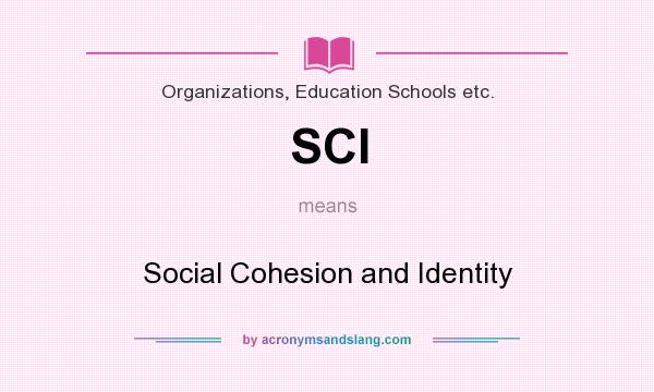 What does SCI mean? It stands for Social Cohesion and Identity