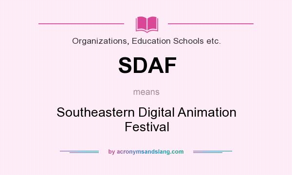 What does SDAF mean? It stands for Southeastern Digital Animation Festival