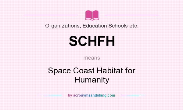 What does SCHFH mean? It stands for Space Coast Habitat for Humanity