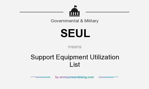 What does SEUL mean? It stands for Support Equipment Utilization List