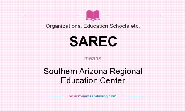 What does SAREC mean? It stands for Southern Arizona Regional Education Center