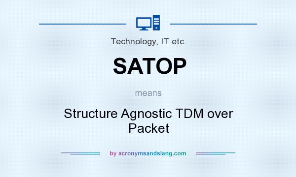 What does SATOP mean? It stands for Structure Agnostic TDM over Packet