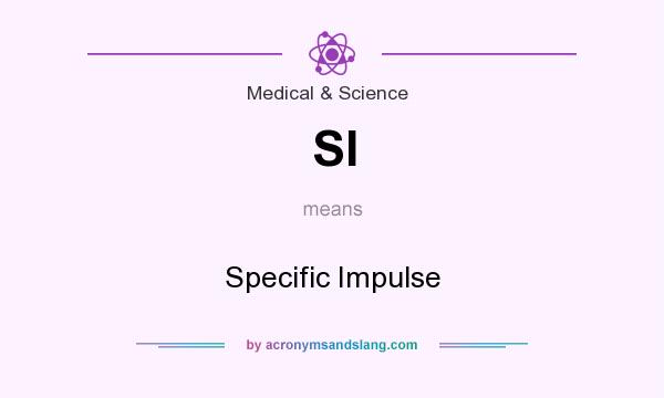 What does SI mean? It stands for Specific Impulse