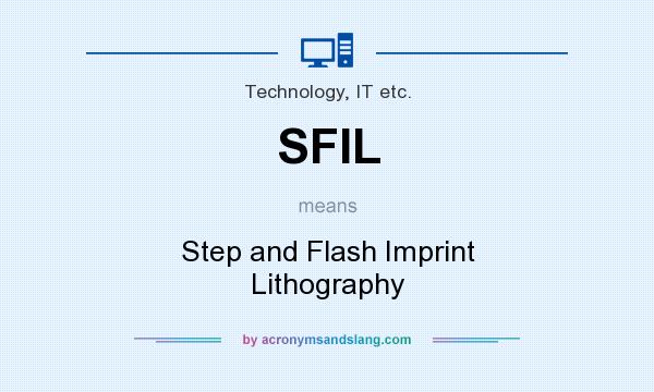 What does SFIL mean? It stands for Step and Flash Imprint Lithography