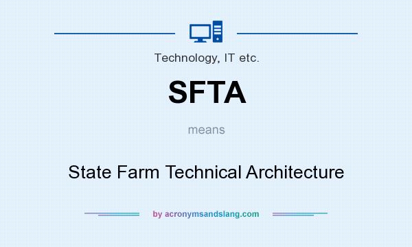What does SFTA mean? It stands for State Farm Technical Architecture