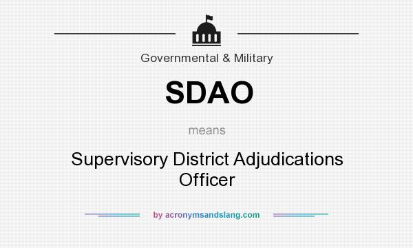 What does SDAO mean? It stands for Supervisory District Adjudications Officer