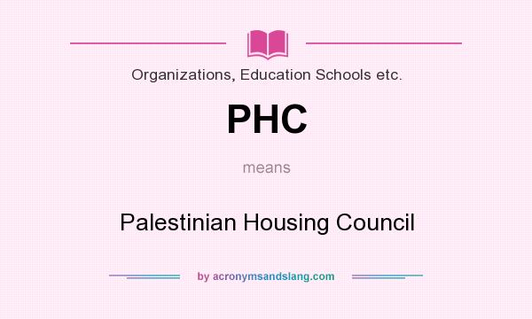 What does PHC mean? It stands for Palestinian Housing Council