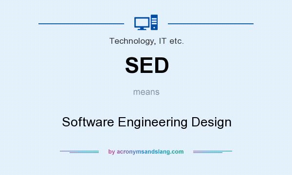What does SED mean? It stands for Software Engineering Design
