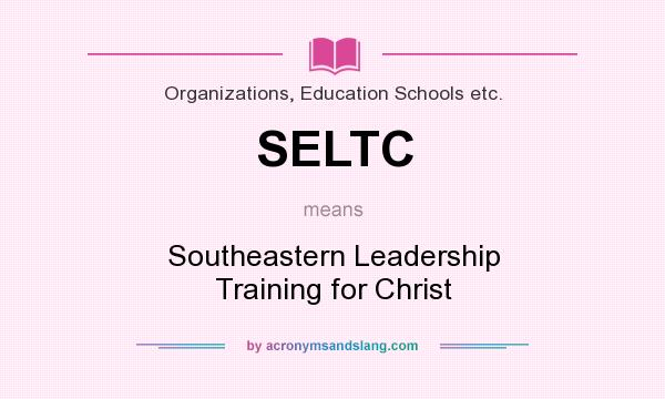 What does SELTC mean? It stands for Southeastern Leadership Training for Christ