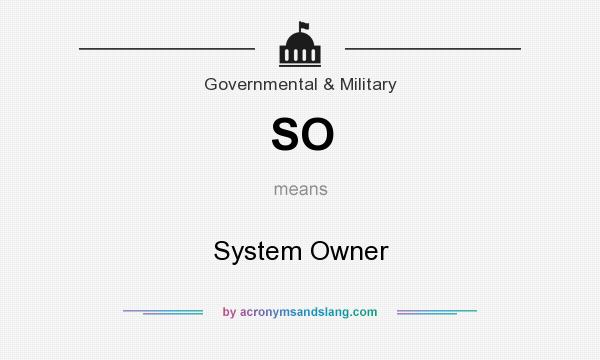 What does SO mean? It stands for System Owner