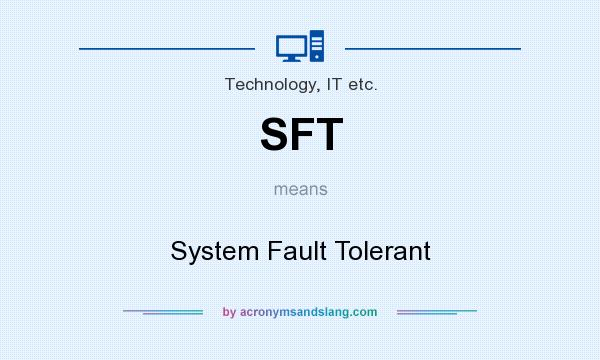 What does SFT mean? It stands for System Fault Tolerant