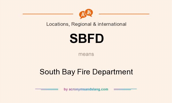 What does SBFD mean? It stands for South Bay Fire Department