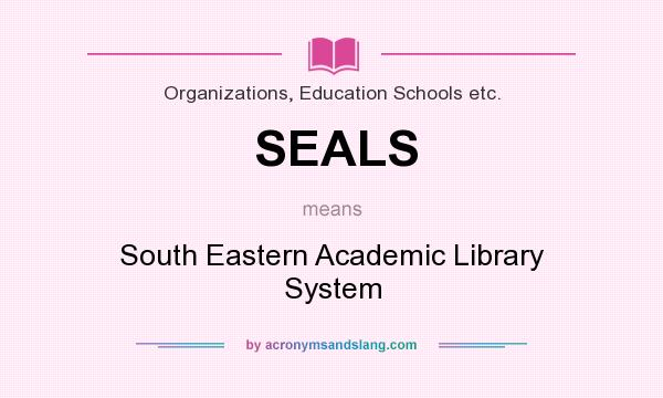 What does SEALS mean? It stands for South Eastern Academic Library System