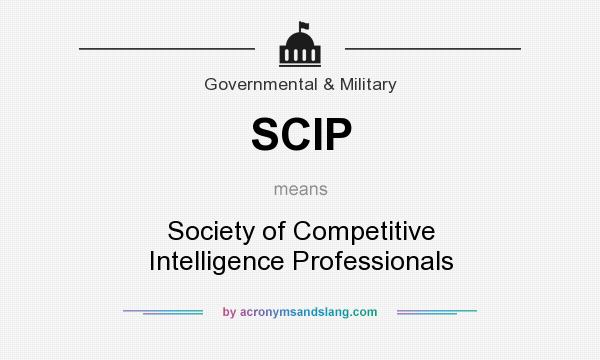 What does SCIP mean? It stands for Society of Competitive Intelligence Professionals
