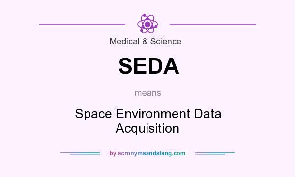 What does SEDA mean? It stands for Space Environment Data Acquisition