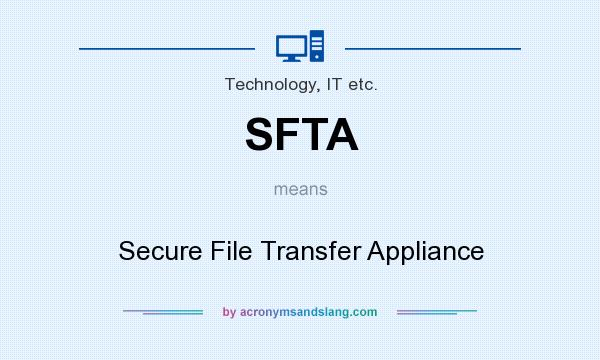 What does SFTA mean? It stands for Secure File Transfer Appliance