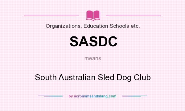 What does SASDC mean? It stands for South Australian Sled Dog Club