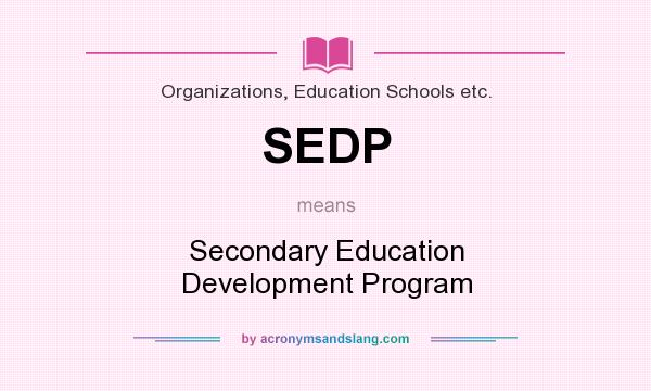 What does SEDP mean? It stands for Secondary Education Development Program