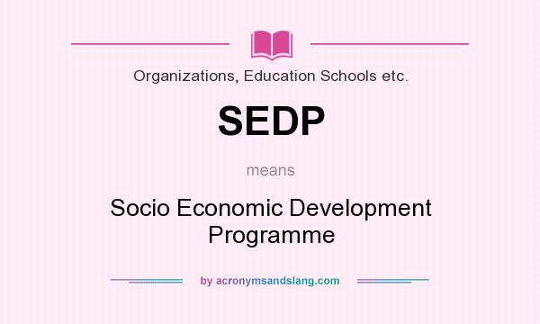 What does SEDP mean? It stands for Socio Economic Development Programme