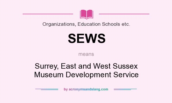 What does SEWS mean? It stands for Surrey, East and West Sussex Museum Development Service