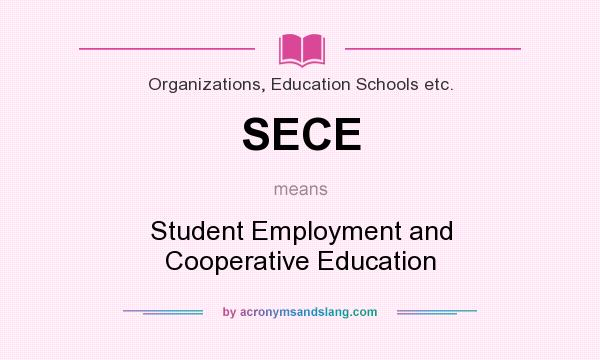 What does SECE mean? It stands for Student Employment and Cooperative Education