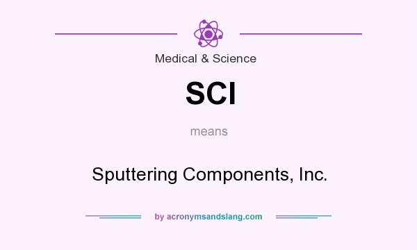 What does SCI mean? It stands for Sputtering Components, Inc.
