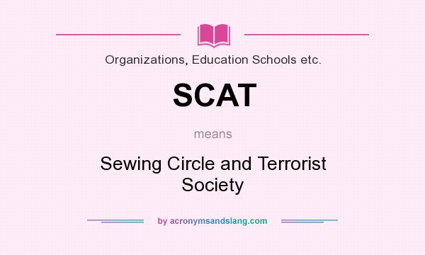What does SCAT mean? It stands for Sewing Circle and Terrorist Society