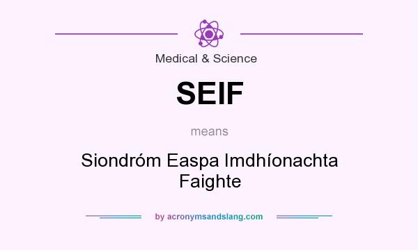 What does SEIF mean? It stands for Siondróm Easpa Imdhíonachta Faighte