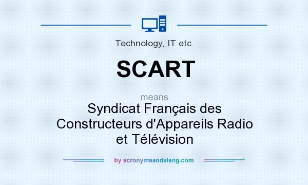 What does SCART mean? It stands for Syndicat Français des Constructeurs d`Appareils Radio et Télévision